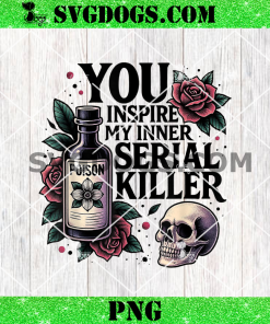 You Inspire My Inner Serial Killer PNG, Spooky Season PNG