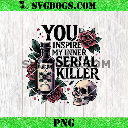 You Inspire My Inner Serial Killer PNG, Spooky Season PNG