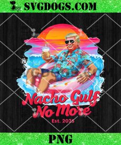 Nacho Gulf No More Of America Est 2025 Patriotic Beach PNG, Trump Summer PNG