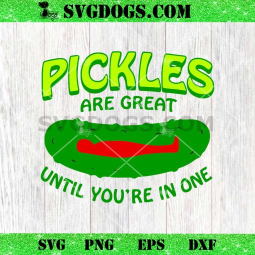 Pickles Are Great Until You’re In One SVG, Funny Pickle SVG