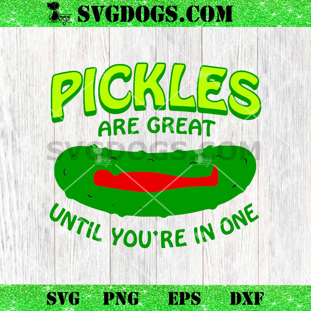 Pickles Are Great Until You're In One SVG, Funny Pickle SVG Pickles Are Great Until You're In One SVG, Funny Pickle SVG