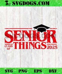 Senior Things Class Of 2025 SVG, Stranger Things Senior SVG, Graduation SVG