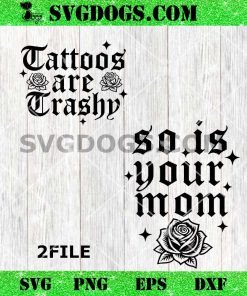 Tattoos Are Crashy SVG, So Is Your Mom SVG