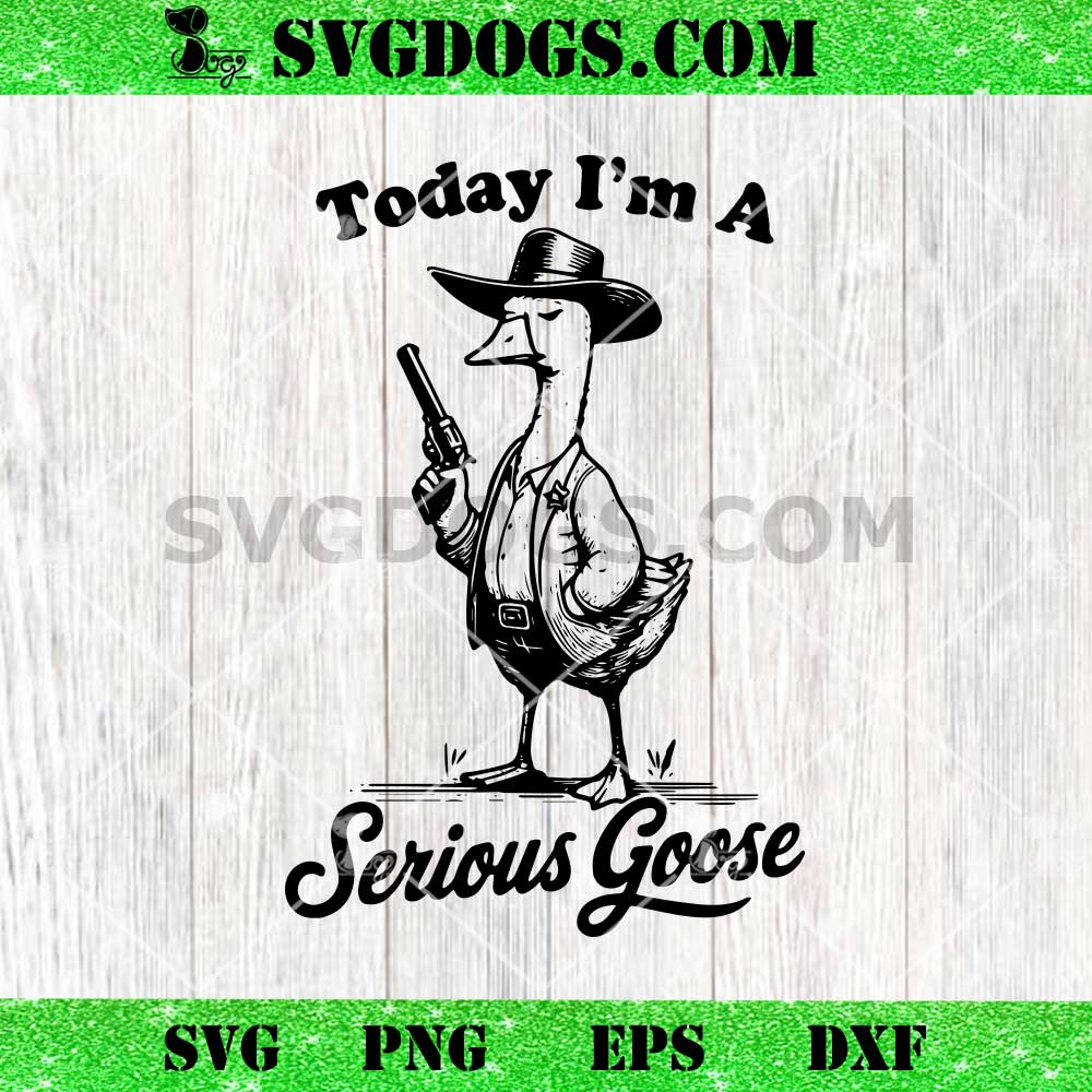 Today I'm A Serious Goose SVG Today I'm A Serious Goose SVG