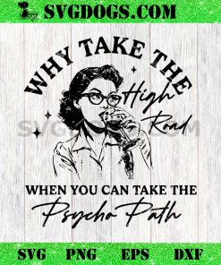 Why Take The High Road When You Can Take The Psycho Path SVG