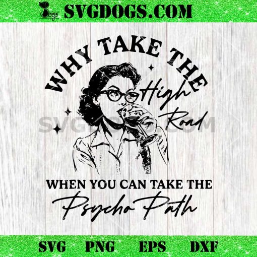 Why Take The High Road When You Can Take The Psycho Path SVG