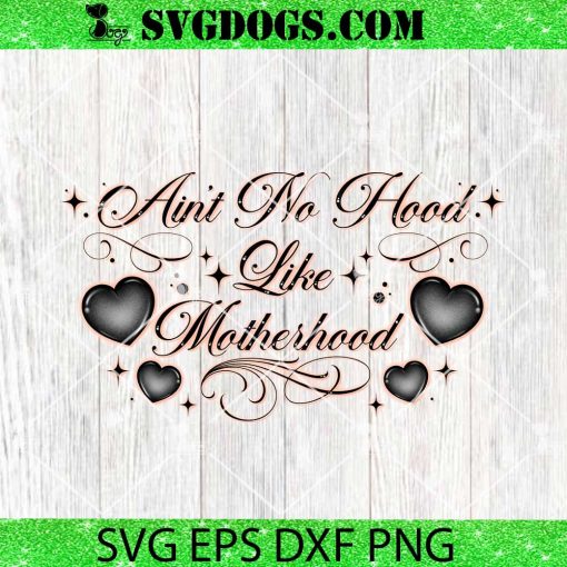Aint No Hood Like Motherhood PNG