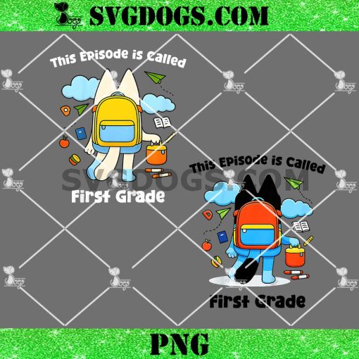 Bluey This Episode Is Called 1st Grade PNG, Funny First Grade Students PNG