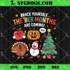 Brace Yourself The BER Months are Coming Seasonal Holiday PNG, Christmas Thanksgiving Halloween PNG