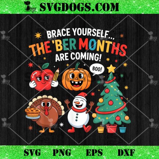 Brace Yourself The BER Months are Coming Seasonal Holiday PNG, Christmas Thanksgiving Halloween PNG