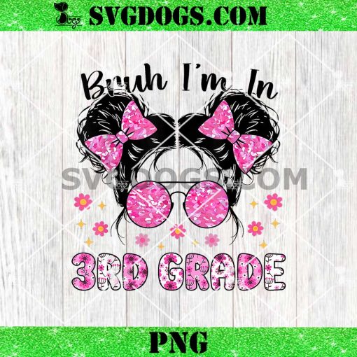 Bruh Im in 3rd Grade Messy Bun PNG, First Day of School Girls Kid PNG