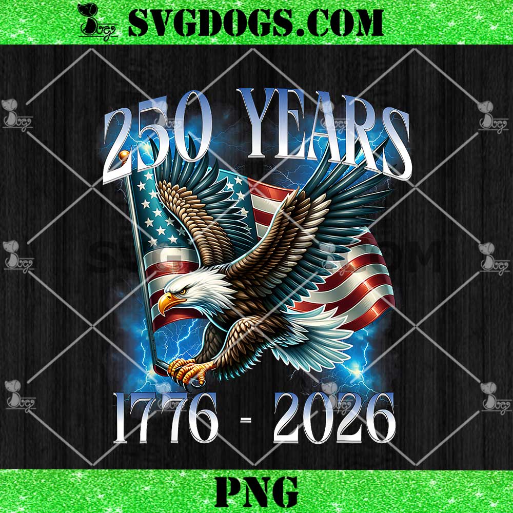 Eagle and Flag 250 Years 1776-2026 PNG, 250th Birthday PNG Eagle and Flag 250 Years 1776-2026 PNG, 250th Birthday PNG
