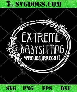 Extreme Babysitting Proudsurrogate SVG