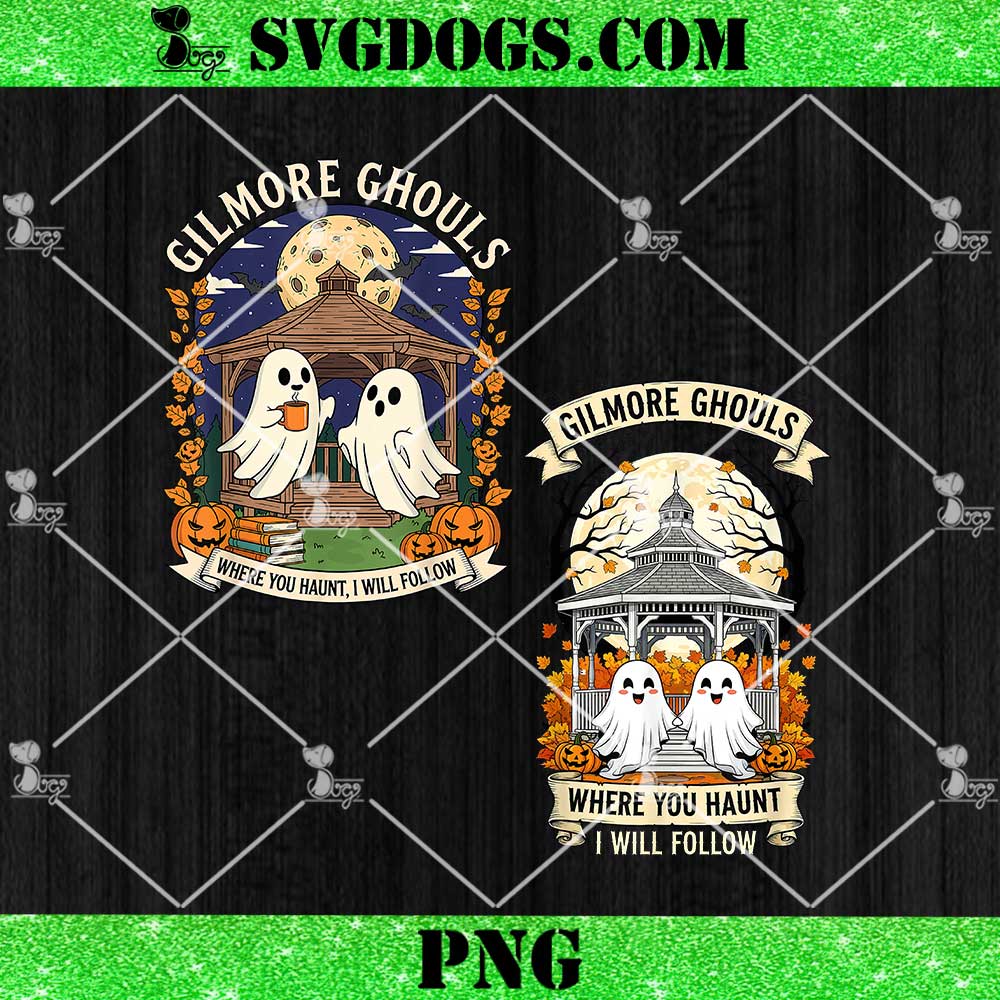 Gilmore Ghouls Where You Haunt I Will Follow Halloween Ghost PNG Gilmore Ghouls Where You Haunt I Will Follow Halloween Ghost PNG