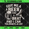 Give Me A Beer and Brat SVG, I Can Tolerate A Lot SVG PNG