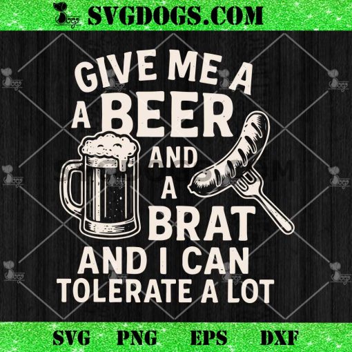 Give Me A Beer and Brat SVG, I Can Tolerate A Lot SVG PNG