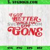 I Got Better Since You Got Gone SVG, Morgan Wallen I Got Better Since You Got Gone SVG