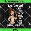 I Hate My Job But It Pays for The Wine and I Need Wine PNG