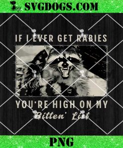 If I Ever Get Rabies You’re High On My Bitin List PNG, Raccoon PNG