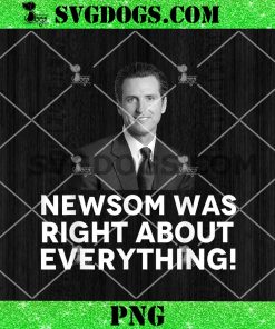 Newsom was Right About Everything PNG, Gavin Newsome PNG