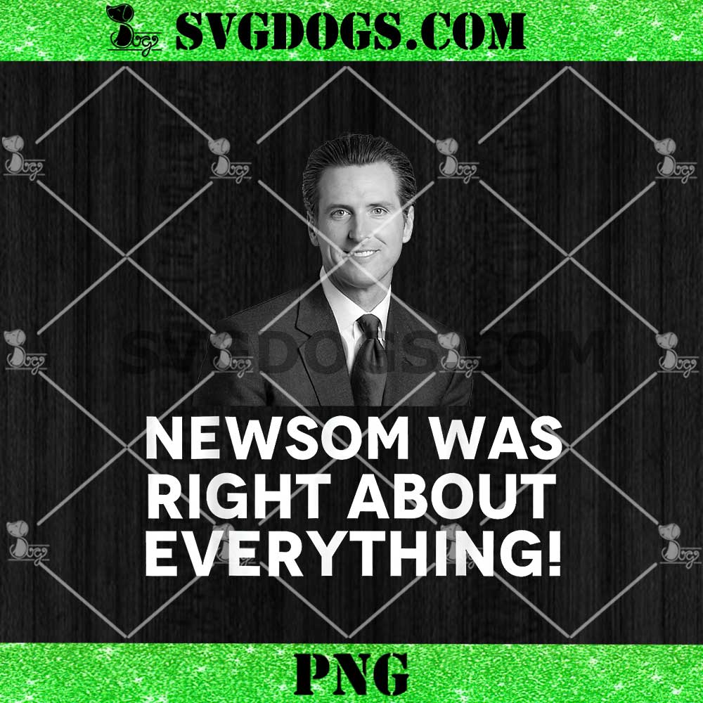 Newsom was Right About Everything PNG, Gavin Newsome PNG Newsom was Right About Everything PNG, Gavin Newsome PNG