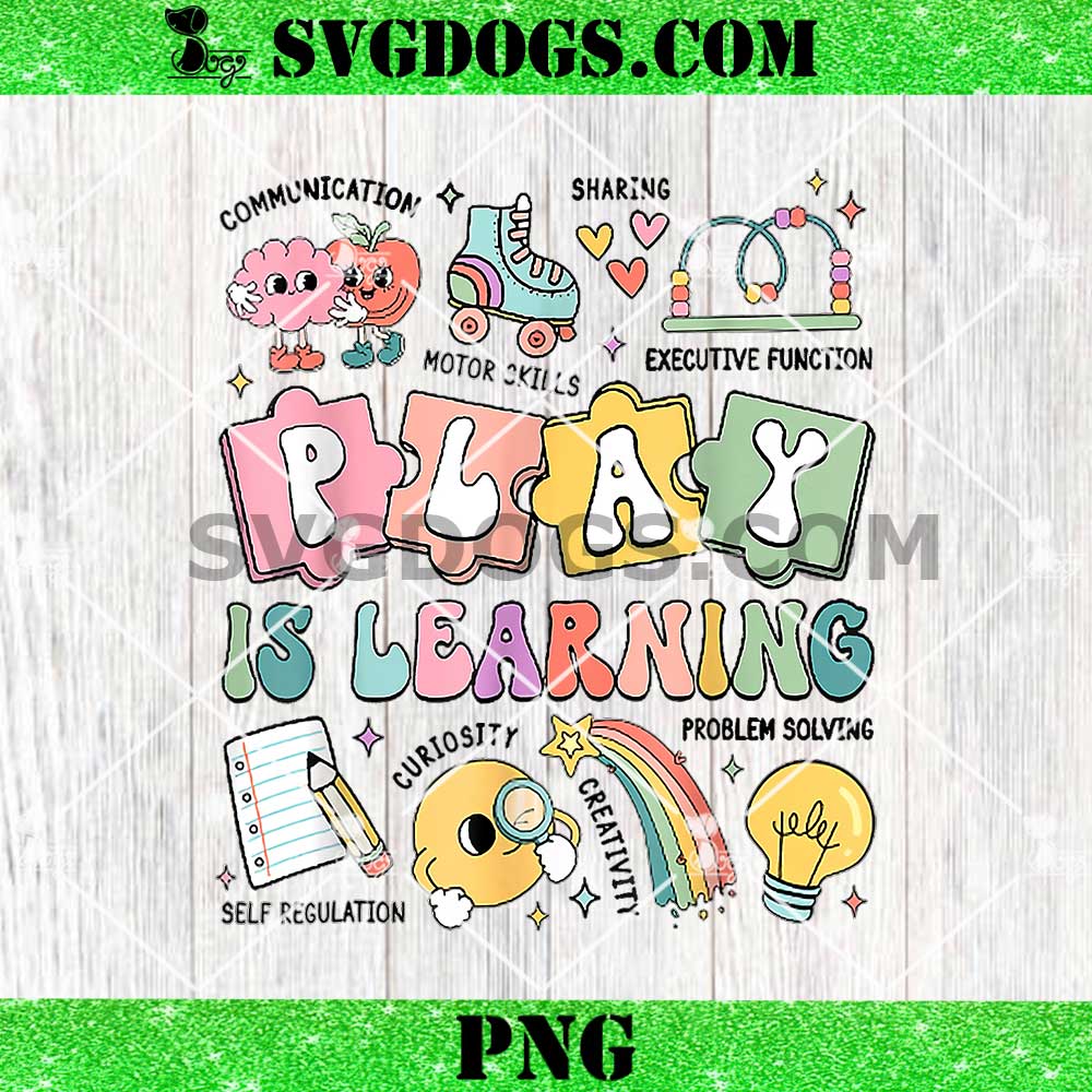 Play is Learning Kindergarten Teacher PNG Play is Learning Kindergarten Teacher PNG