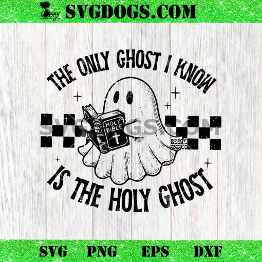 The Only Ghost SVG, I Know Is The Holy Ghost Halloween SVG