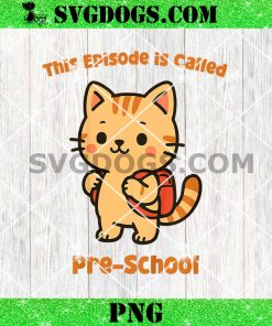 This Episode is Called Pre School Cat Meow PNG, Back to School PNG