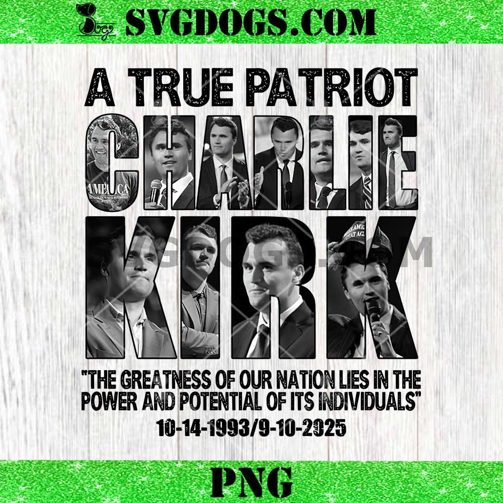 A True Patriot Charlie Kirk 2025 PNG A True Patriot Charlie Kirk 2025 PNG