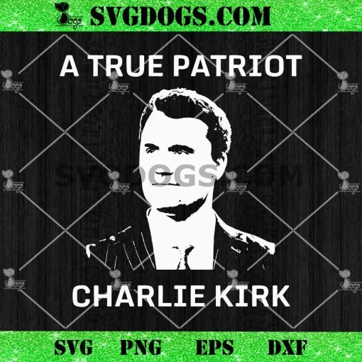 A True Patriot Charlie Kirk SVG