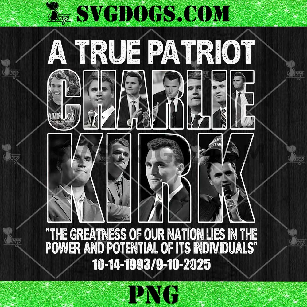 A True Patriot Charlie Kirk 2025 PNG A True Patriot Charlie Kirk 2025 PNG