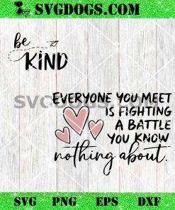 Be Kind Everyone You Meet SVG