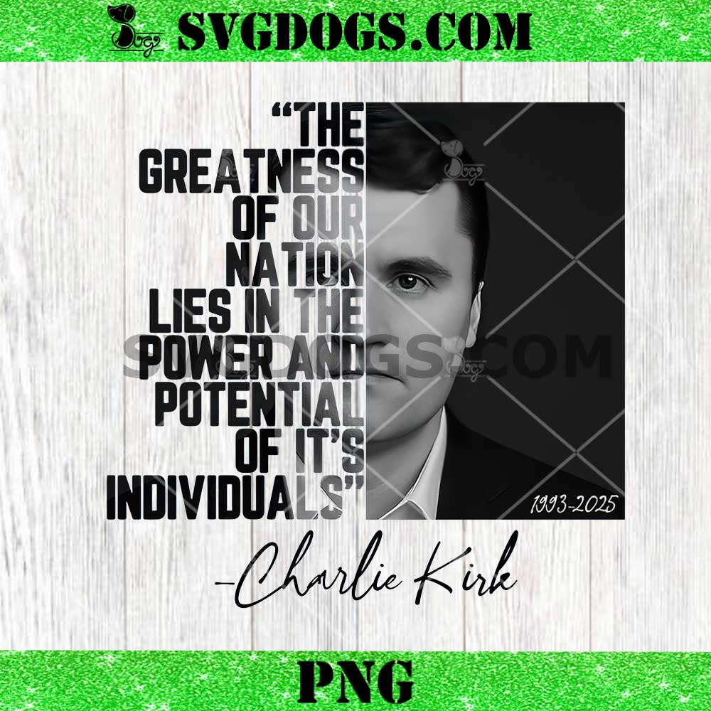 Charlie Kirk 1993 2005 PNG, The Greatness Of Our Nation Lies In The Power And Potential Of It’s Individuals PNG Charlie Kirk 1993 2005 PNG, The Greatness Of Our Nation Lies In The Power And Potential Of It’s Individuals PNG