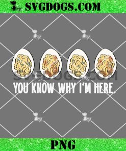 Deviled Egg PNG, You Know Why I’m Here PNG