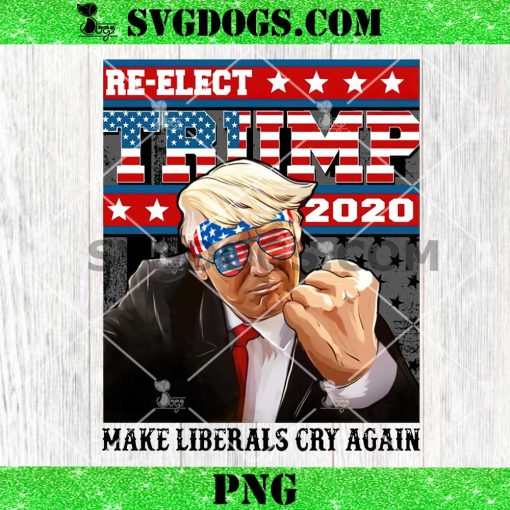 Donald Trump 2020 Make Liberals Cry Again PNG