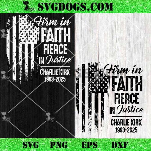 Firm In Faith Fierce In Justice Charlie Kirk SVG