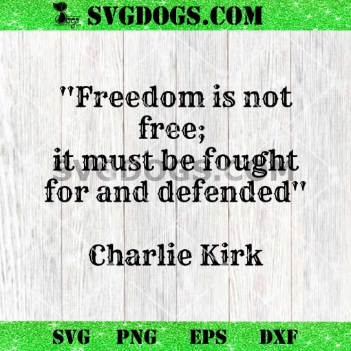 Freedom Is Not Free Charlie Kirk SVG