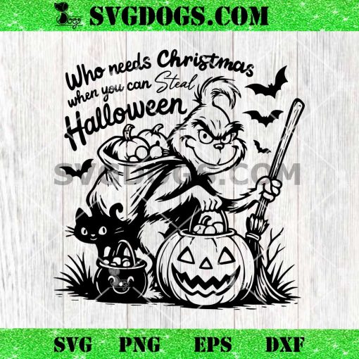 Grinch Halloween 2025 SVG PNG, Who Needs Christmas When You Can Steal Halloween SVG