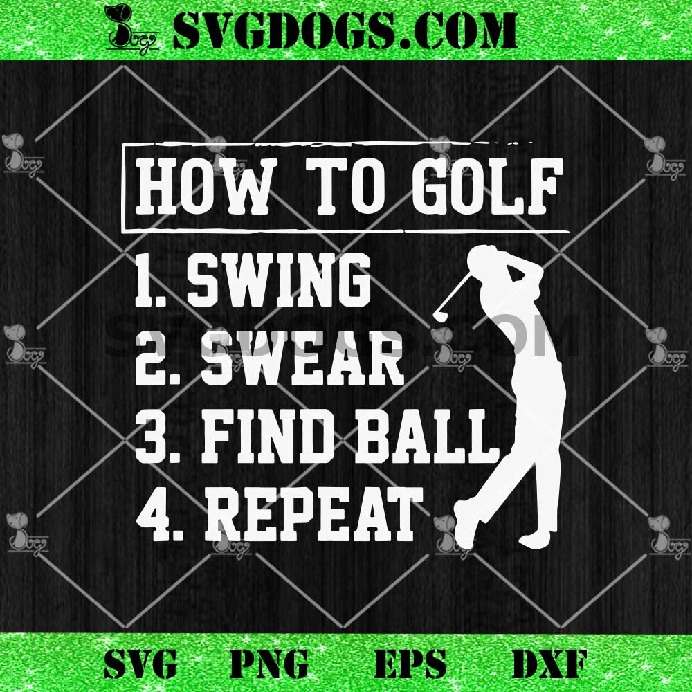 How To Golf Swing Swear Find Ball Repeat SVG How To Golf Swing Swear Find Ball Repeat SVG