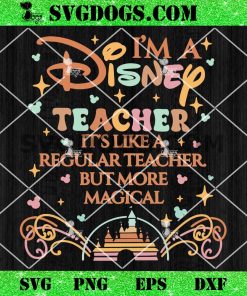 I’m A Disney Teacher SVG