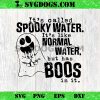 It’s Called Spooky Water SVG, Alcohol Ghost Halloween SVG