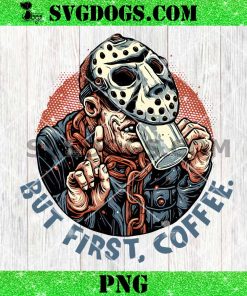 Jason Voorhees But First Coffee PNG