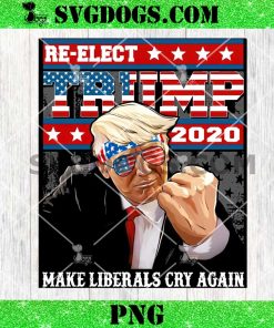 Donald Trump 2020 Make Liberals Cry Again PNG