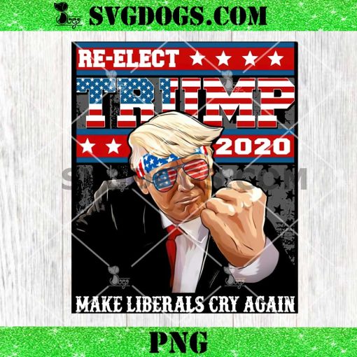 Donald Trump 2020 Make Liberals Cry Again PNG