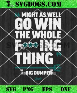 Might As Well Go Win The Whole Fucking Thing Big Dumper SVG