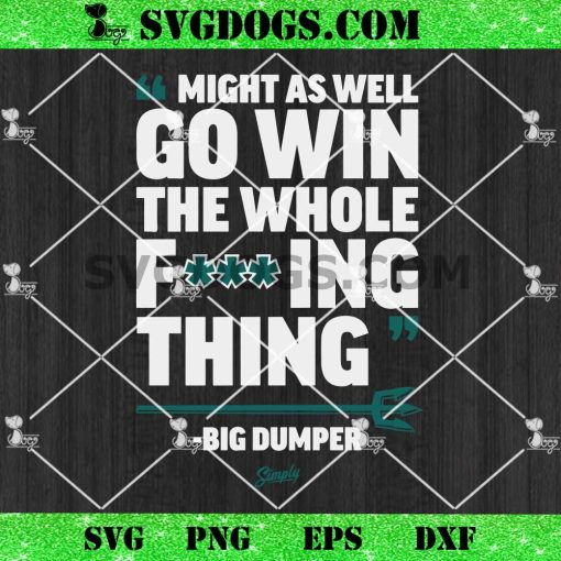 Might As Well Go Win The Whole Fucking Thing Big Dumper SVG