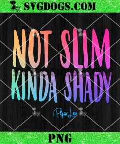 NOT SLIM KINDA SHADY PNG