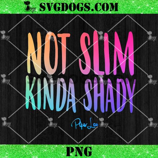 NOT SLIM KINDA SHADY PNG