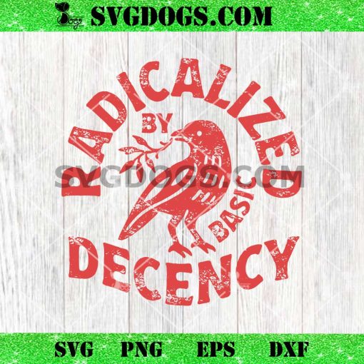 Radicalized By Basic Decency SVG, Bird Quotes SVG