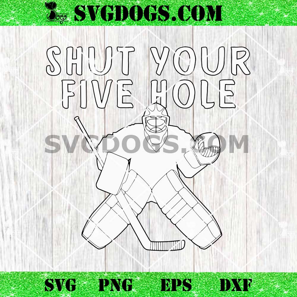 Shut Your Five Hole SVG, Funny Youth Hockey Goalie SVG Shut Your Five Hole SVG, Funny Youth Hockey Goalie SVG